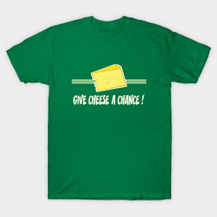 Give cheese a chance T-Shirt